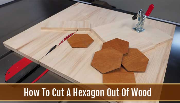 How To Cut A Hexagon Out Of Wood