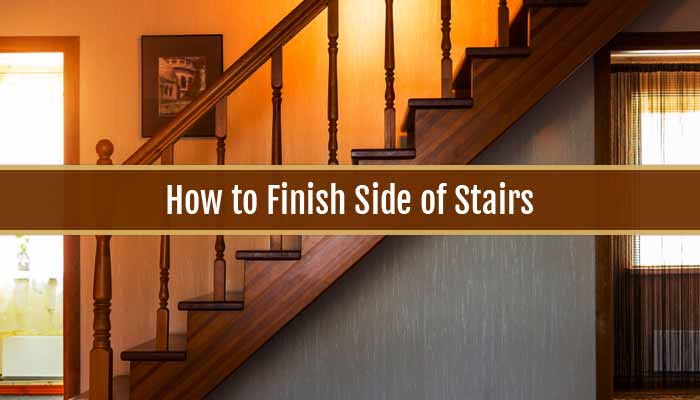12 DIY Steps Complete Guide : How to Finish Side of Stairs?