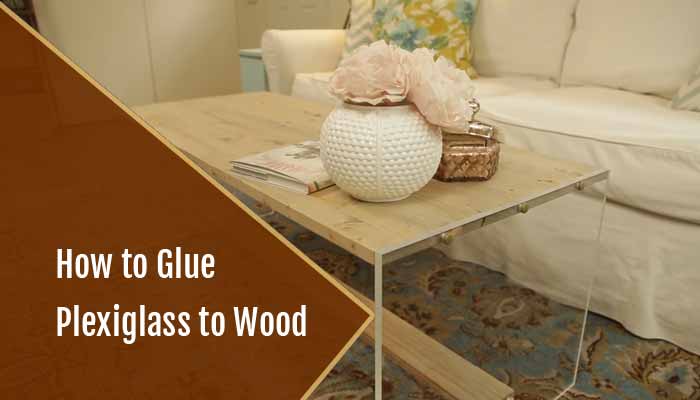 How to Glue Plexiglass to Wood