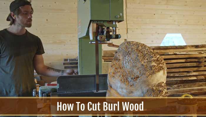 How To Cut Burl Wood